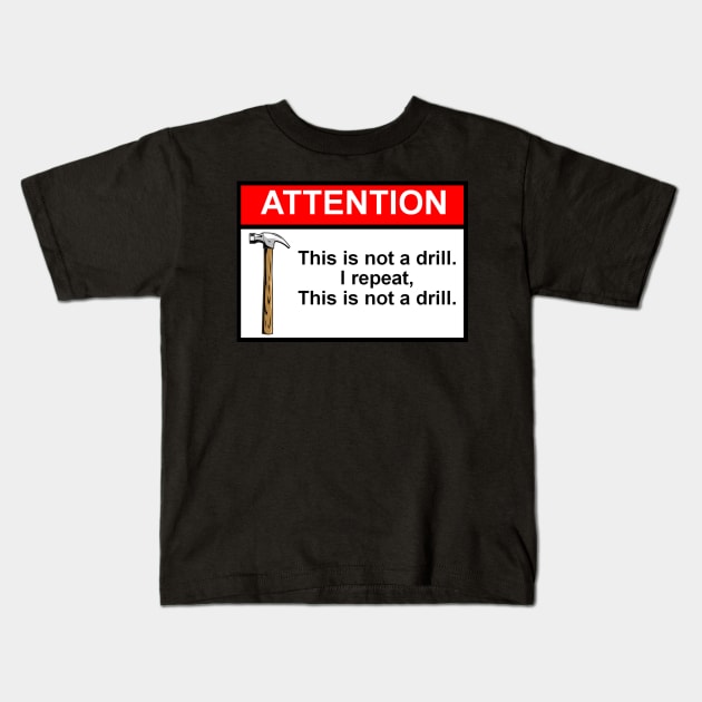 OSHA Style Warning Sign - This Is Not A Drill! Kids T-Shirt by Starbase79